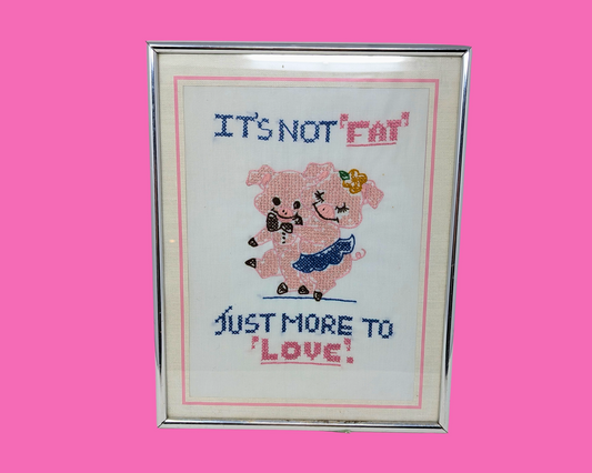 Vintage 1980's It's Not ''Fat'', Just More to ''Love'' Embroidery Artwork Frame